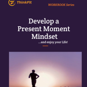 Develop a Present Moment Mindset (and enjoy your life) (ThinkFit Edit)