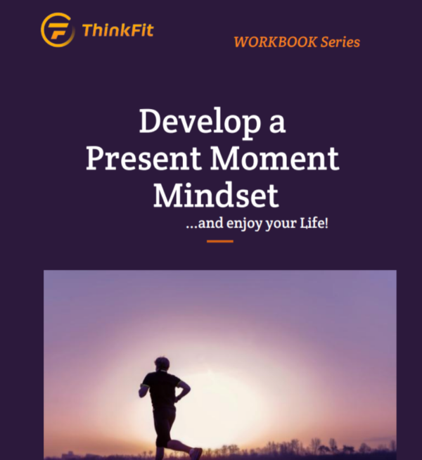 Develop a Present Moment Mindset (and enjoy your life) (ThinkFit Edit)